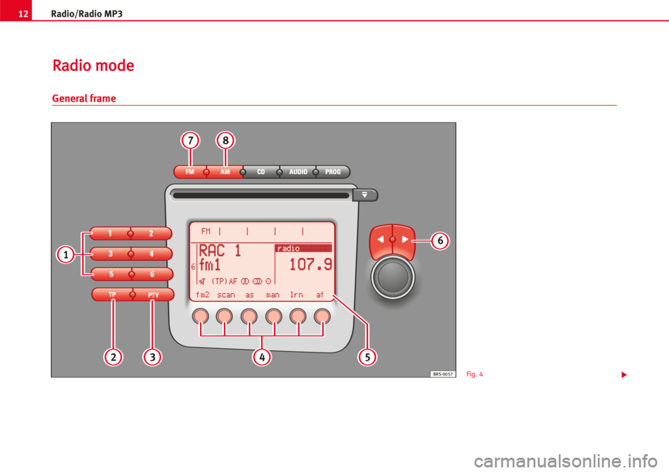 Seat Leon 5D 2005  RADIO MP3 12Radio/Radio MP3
RRaaddiioo mmooddee
General frame
78
6
4532
1
BRS-0057Fig. 4 