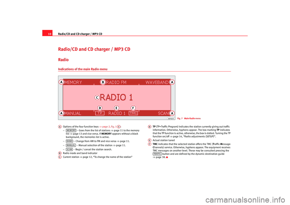 Seat Leon 5D 2005 RADIO-NAVIGATION 300 MP3 Radio/CD and CD charger / MP3 CD
10Radio/CD and CD charger / MP3 CDRadio Indications of the main Radio menu
Options of the four function keys ⇒page 2, fig. 1 :
− – Goes from the list of stat Seat Leon 5D 2005 RADIO-NAVIGATION 300 MP3 Radio/CD and CD charger / MP3 CD
10Radio/CD and CD charger / MP3 CDRadio Indications of the main Radio menu
Options of the four function keys ⇒page 2, fig. 1 :
− – Goes from the list of stat