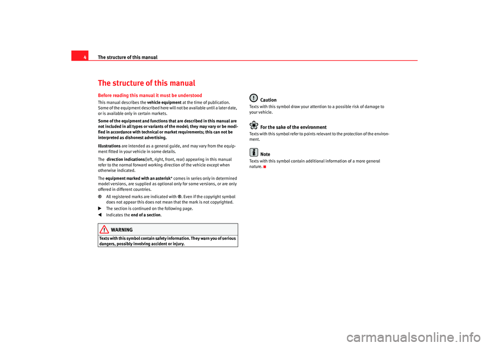 Seat Leon 5D 2005  COMMUNICATION SYSTEM The structure of this manual
4The structure of this manualBefore reading this manual it must be understoodThis manual describes the  vehicle equipment at the time of publication. 
Some of the equipmen
