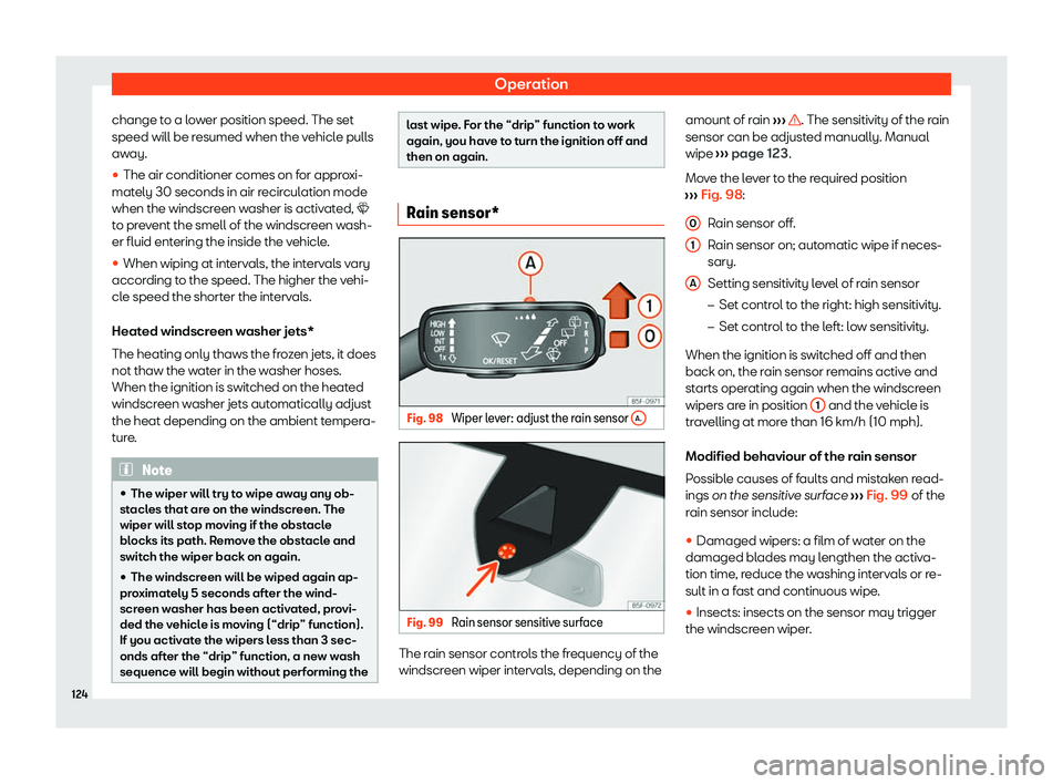 Seat Tarraco 2020  Owners manual Operation
change to a lower position speed. The set
speed will be r esumed when the v
ehicle pulls
away.
