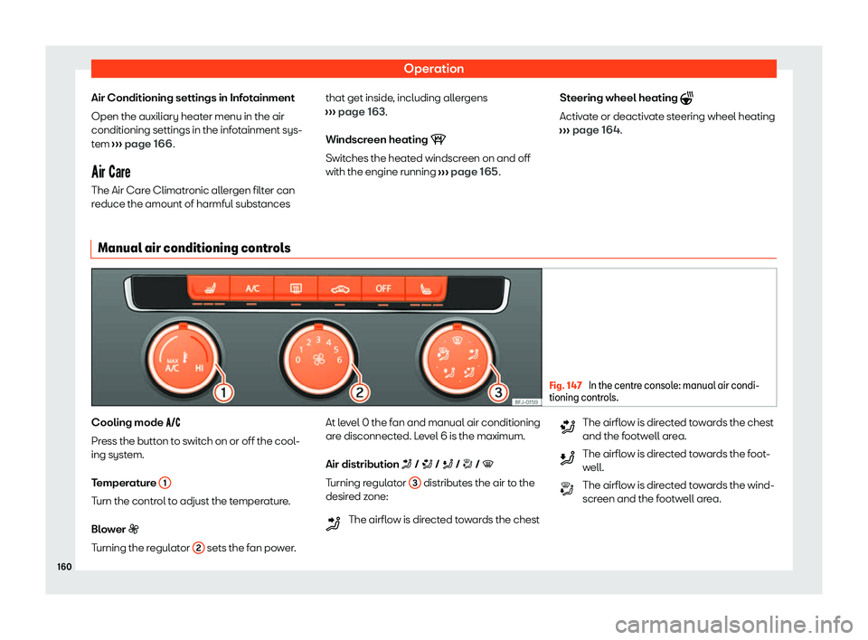 Seat Tarraco 2020 User Guide Operation
Air Conditioning settings in Infotainment
Open the auxiliary heat er menu in the air
conditioning settings in the inf
otainment sys-
tem  ››› page 166
.
��f�o ���o�b The Air C