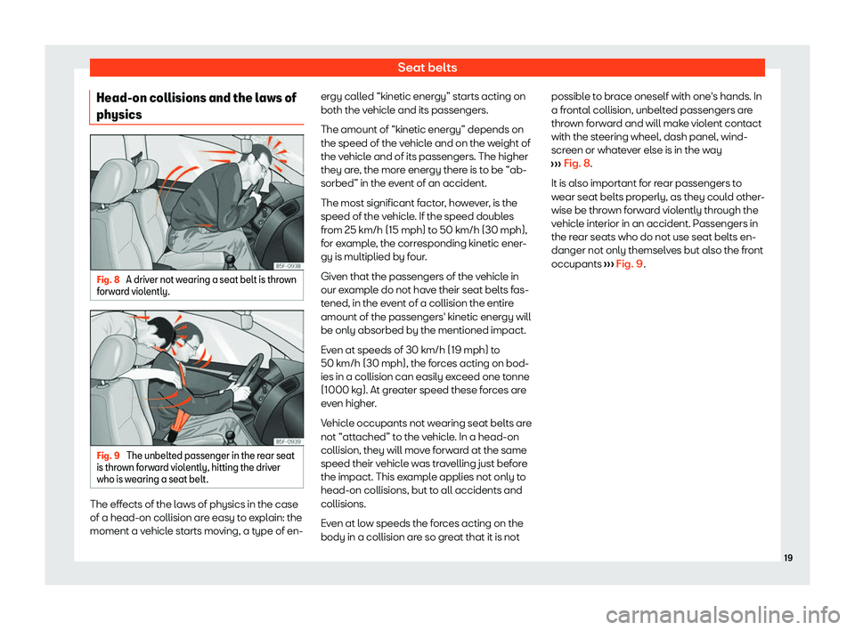 Seat Tarraco 2020 Owners Guide Seat belts
Head-on collisions and the laws of
physics Fig. 8 
A driver not wearing a seat belt is thrown
f orw
ard violently. Fig. 9 
The unbelted passenger in the rear seat
is thr o

wn forward viole