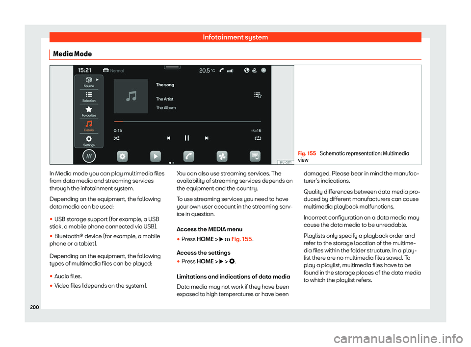 Seat Tarraco 2020 Owners Guide Infotainment system
Media Mode Fig. 155 
Schematic representation: Multimedia
vie w In Media mode you can play multimedia files
fr
om dat
a media and streaming services
through the infotainment system