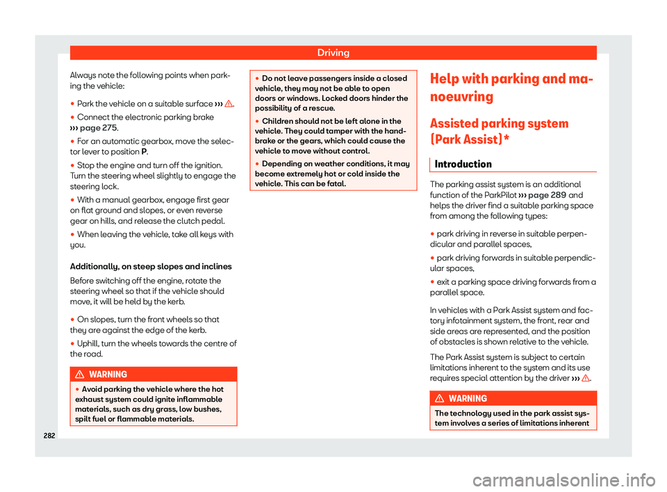 Seat Tarraco 2020  Owners manual Driving
Always note the following points when park-
ing the v ehicl
e:
