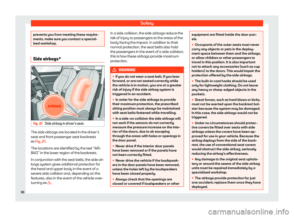 Seat Tarraco 2020 Owners Guide Safety
prevents you from meeting these require-
ments, mak
e sur
e you contact a special-
ised workshop. Side airbags*
Fig. 21 
Side airbag in driver