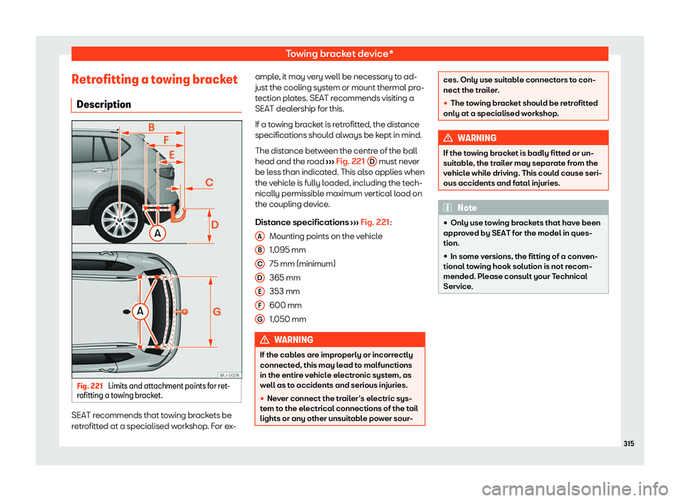 Seat Tarraco 2020 User Guide Towing bracket device*
Retrofitting a towing bracket Description Fig. 221 
Limits and attachment points for ret-
r ofitting a t
owing bracket. SEAT recommends that towing brackets be
r
etr

ofitted at