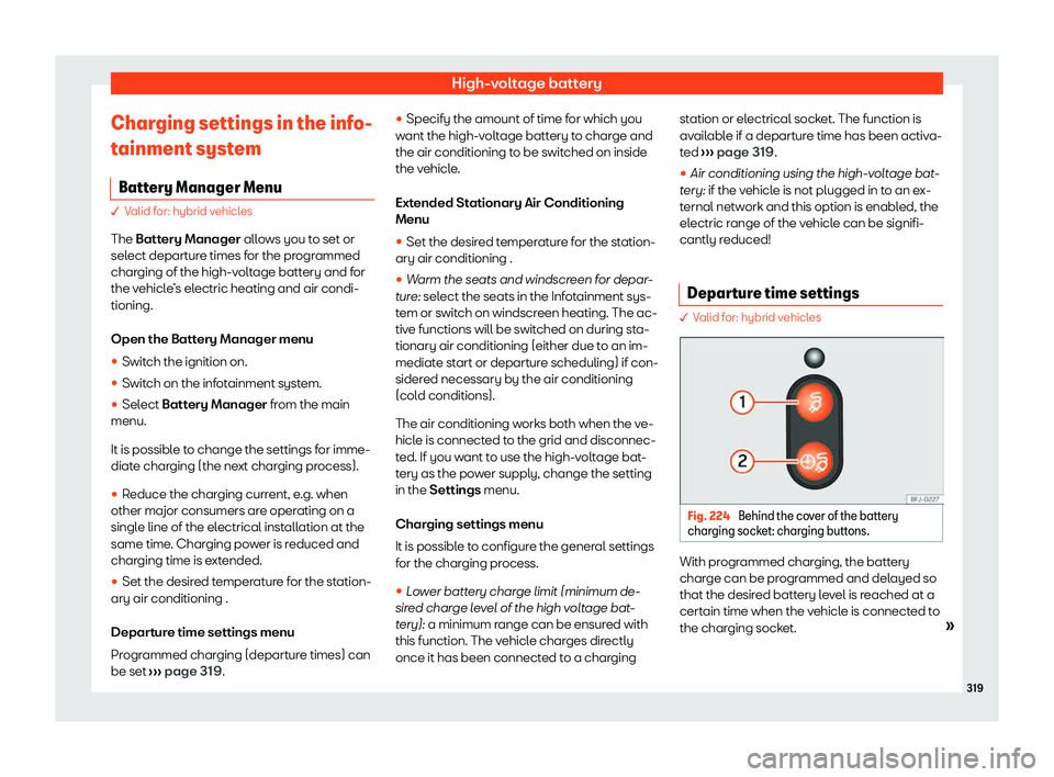 Seat Tarraco 2020  Owners manual High-voltage battery
Charging settings in the info-
t ainment syst
em
Battery Manager Menu � V
alid for: hybrid vehicles
The 
 Battery Manager allows you to set or
select departure times for the prog