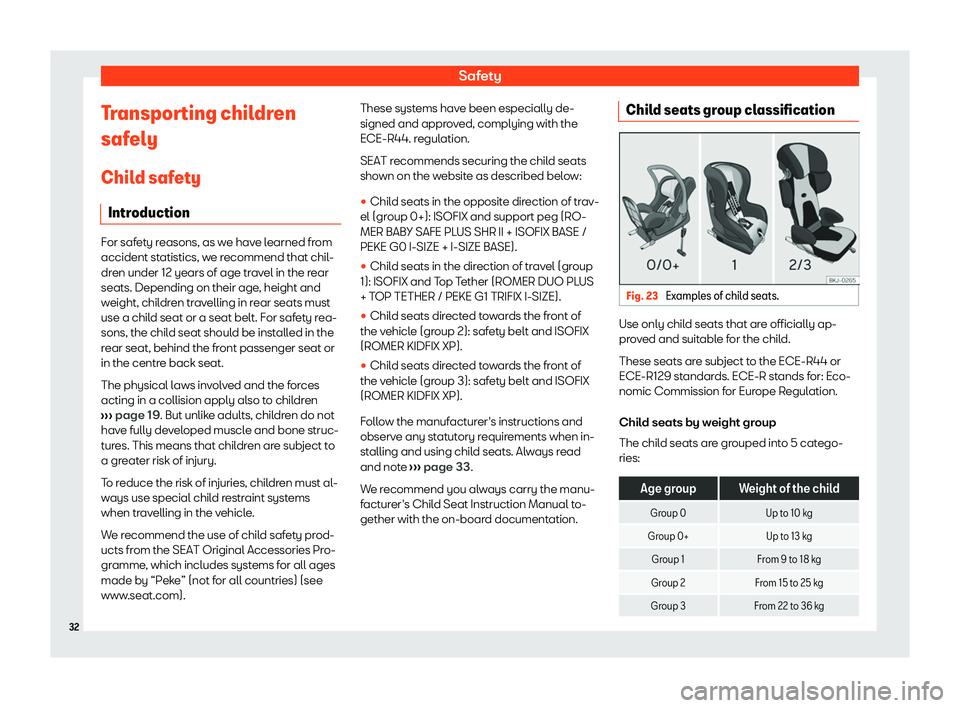 Seat Tarraco 2020  Owners manual Safety
Transporting children
saf ely
Chil
d safety
Introduction For safety reasons, as we have learned from
accident st
atistics, w

e recommend that chil-
dren under 12 years of age travel in the rea