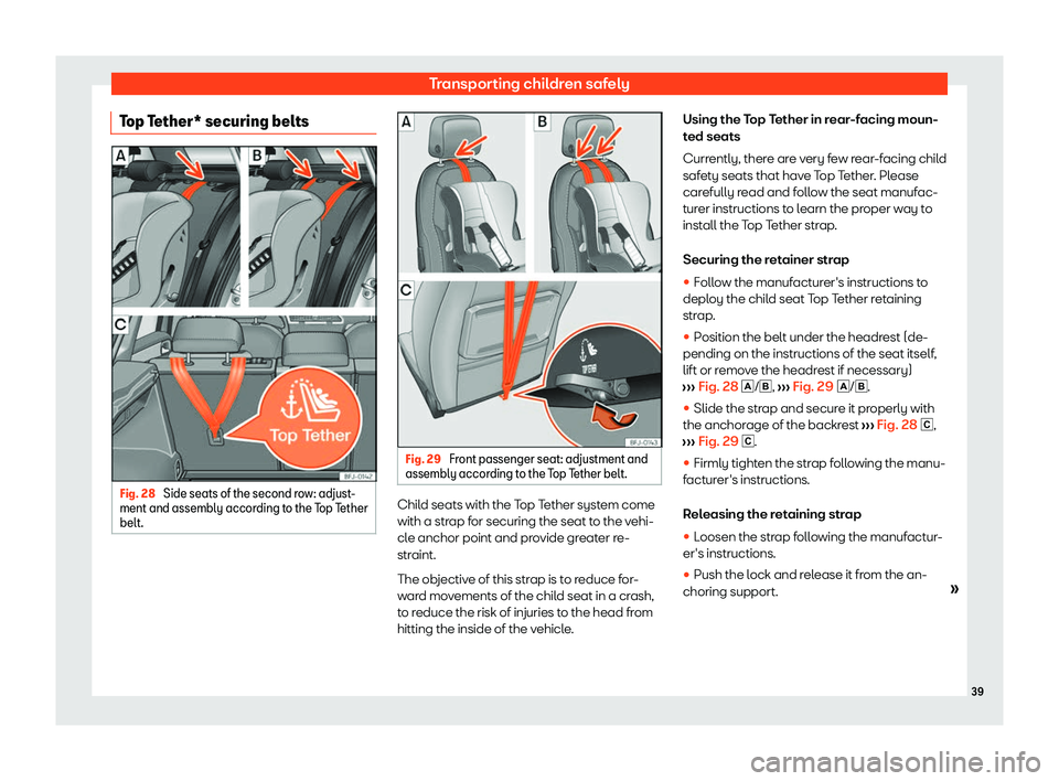 Seat Tarraco 2020 Service Manual Transporting children safely
Top Tether* securing belts Fig. 28 
Side seats of the second row: adjust-
ment and assembly accor ding t
o the Top Tether
belt. Fig. 29 
Front passenger seat: adjustment a