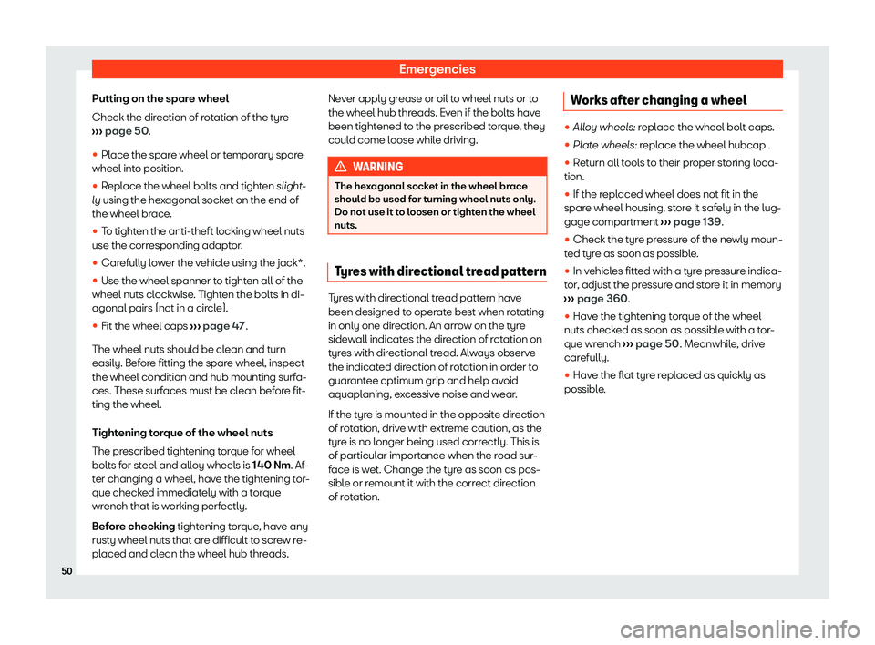 Seat Tarraco 2020 Workshop Manual Emergencies
Putting on the spare wheel
Check the dir ection of r
otation of the tyre
›››  page 50.

