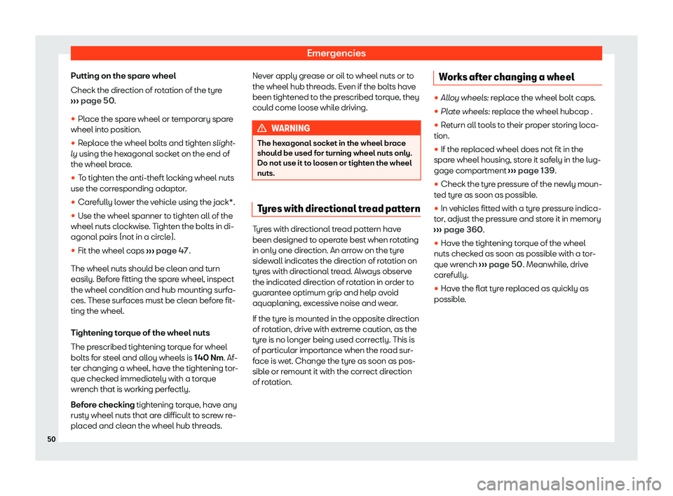 Seat Tarraco 2020  Owners manual Emergencies
Putting on the spare wheel
Check the dir ection of r
otation of the tyre
›››  page 50.
