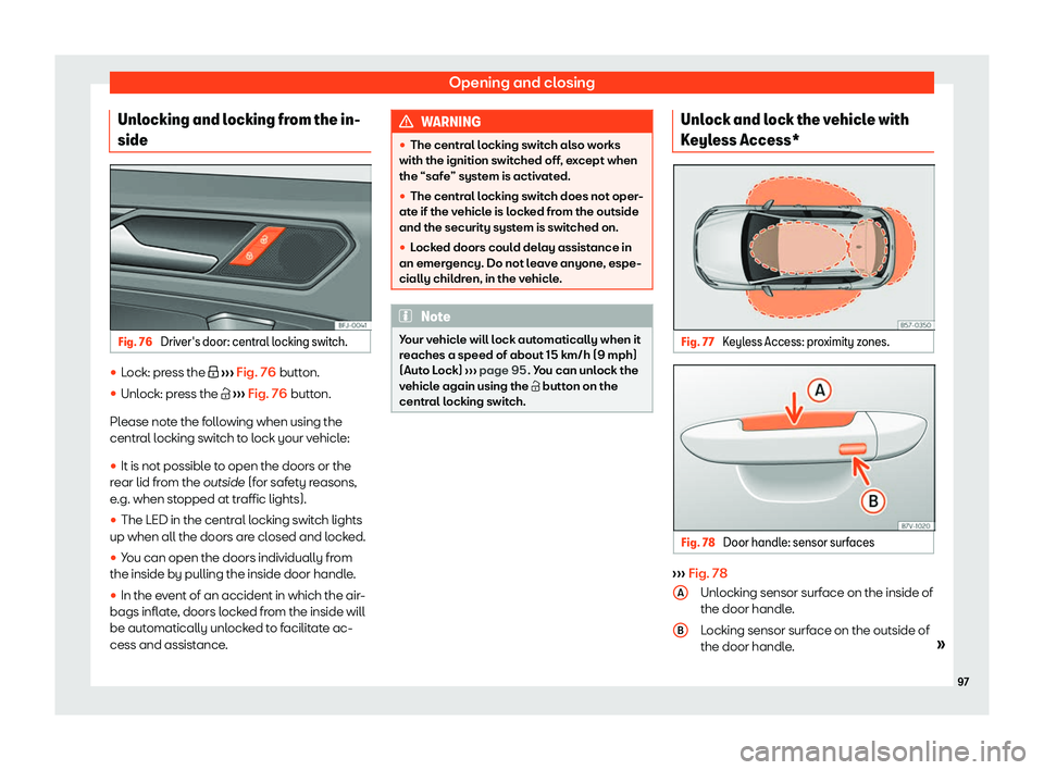 Seat Tarraco 2020 Owners Manual Opening and closing
Unlocking and locking from the in-
side Fig. 76 
Driver