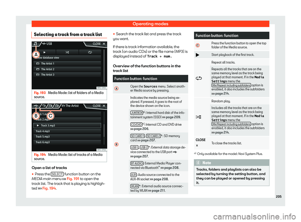 Seat Tarraco 2019  Owners manual Operating modes
Selecting a track from a track list Fig. 193 
Media Mode: list of folders of a Media
sour ce. Fig. 194 
Media Mode: list of tracks of a Media
sour ce
. Open a list of tracks
