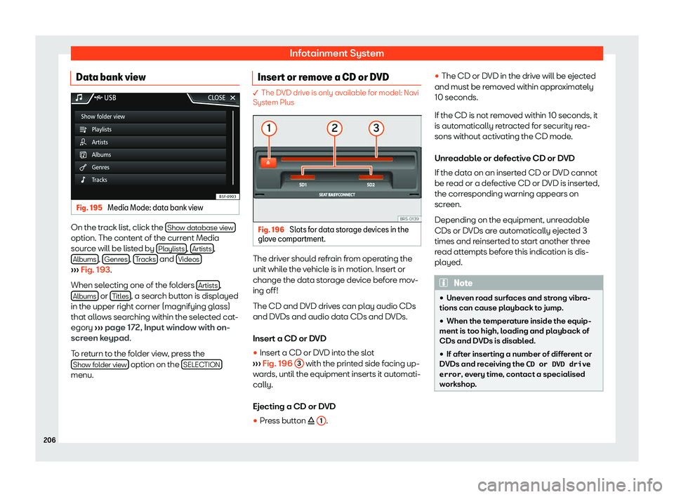 Seat Tarraco 2019  Owners manual Infotainment System
Data bank view Fig. 195 
Media Mode: data bank view On the track list, click the 
Show dat
abase vie w option. The content of the current Media
sour
ce will be list
ed by Playlists