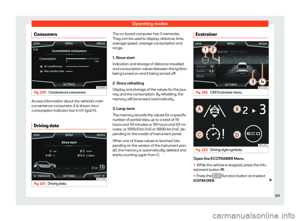 Seat Tarraco 2019  Owners manual Operating modes
Consumers Fig. 220 
Convenience consumers. Access information about the vehicle