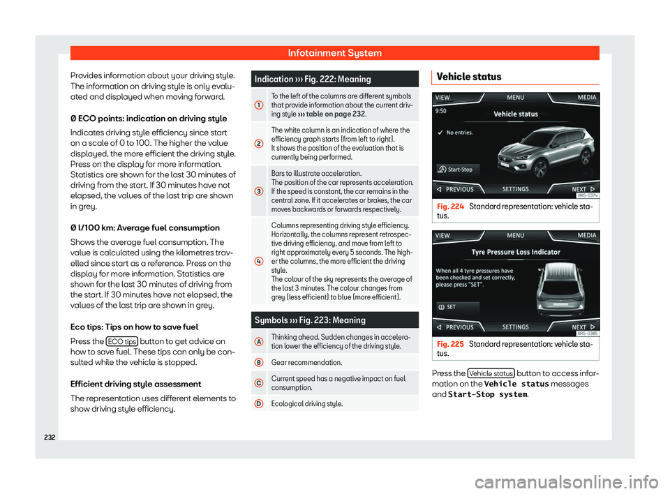 Seat Tarraco 2019  Owners manual Infotainment System
Provides information about your driving style.
The inf ormation on driving st
yle is only e
valu-
at ed and displ
ayed when moving forward.
