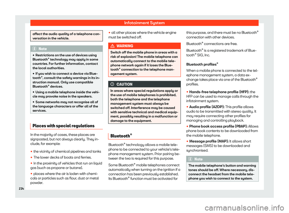 Seat Tarraco 2019  Owners manual Infotainment System
affect the audio quality of a telephone con-
versation in the vehicle.
Note
