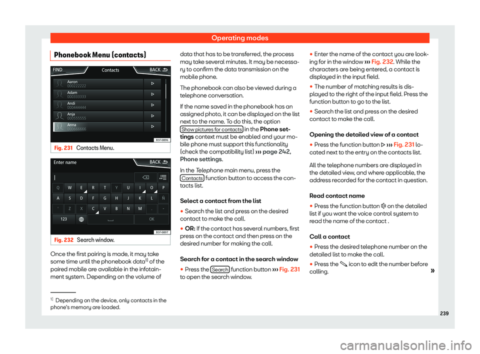 Seat Tarraco 2019  Owners manual Operating modes
Phonebook Menu (contacts) Fig. 231 
Contacts Menu. Fig. 232 
Search window. Once the first pairing is made, it may take
some time until the phonebook dat
a1)
 of the
pair ed mobil
e ar
