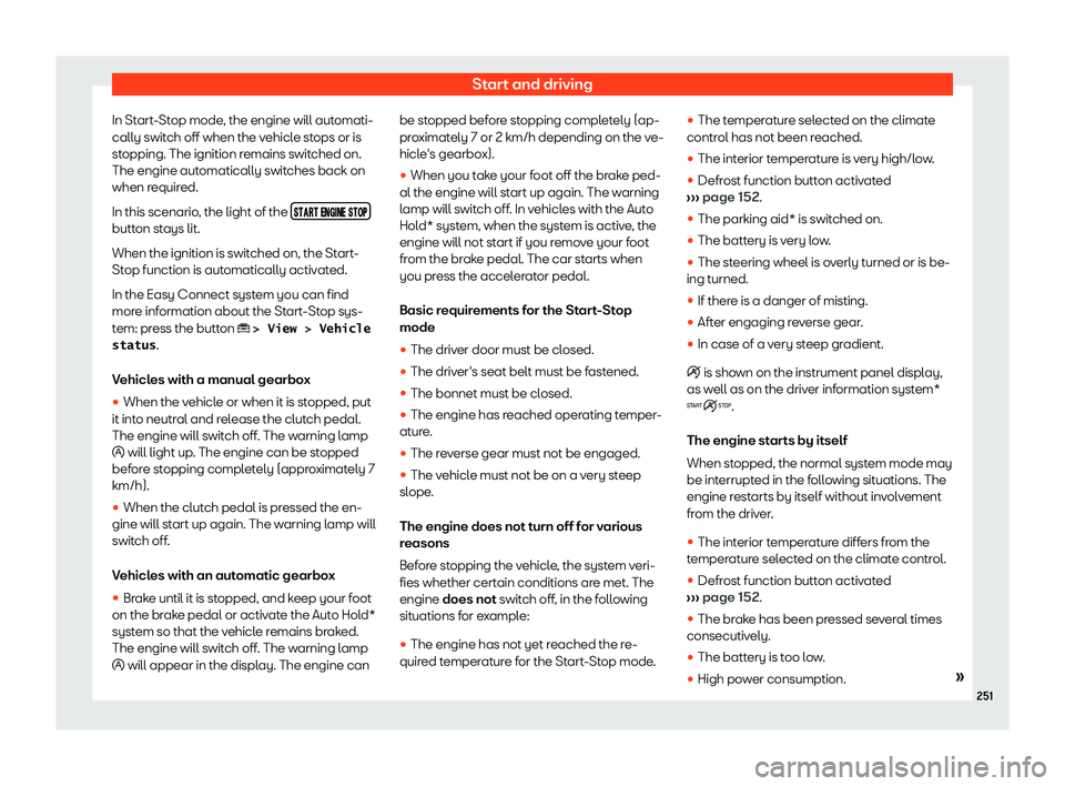 Seat Tarraco 2019  Owners manual Start and driving
In Start-Stop mode, the engine will automati-
cally s wit
ch off when the v ehicl
e stops or is
st opping. The ignition r
emains switched on.
The engine automatically switches back o