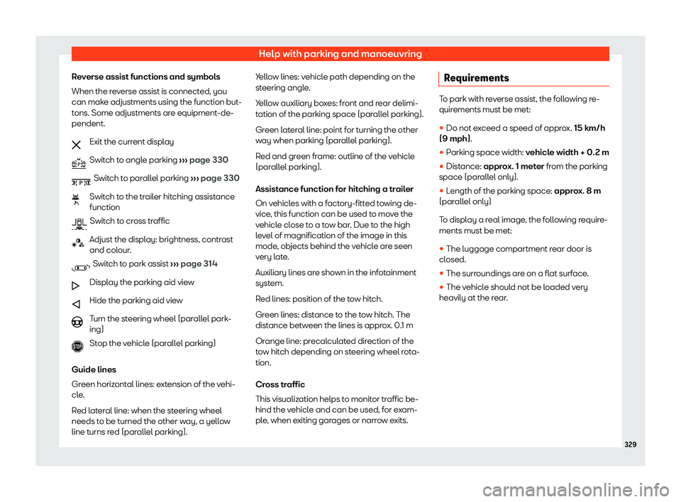 Seat Tarraco 2019  Owners manual Help with parking and manoeuvring
Reverse assist functions and symbols
When the r e
verse assist is connect
ed, you
can mak e adjustments using the function but
-
t
ons. Some adjustments are equipment