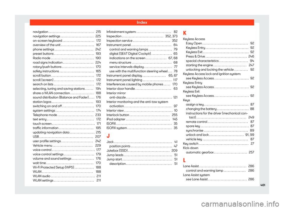 Seat Tarraco 2019 Owners manual Index
navigation . . . . . . . . . . . . . . . . . . . . . . . . . . . . . . .\
. . 215
navigation settings . . . . . . . . . . . . . . . . . . . . . . . . 225
on-scr een keyboar
d . . . . . . . . . Seat Tarraco 2019 Owners manual Index
navigation . . . . . . . . . . . . . . . . . . . . . . . . . . . . . . .\
. . 215
navigation settings . . . . . . . . . . . . . . . . . . . . . . . . 225
on-scr een keyboar
d . . . . . . . . .