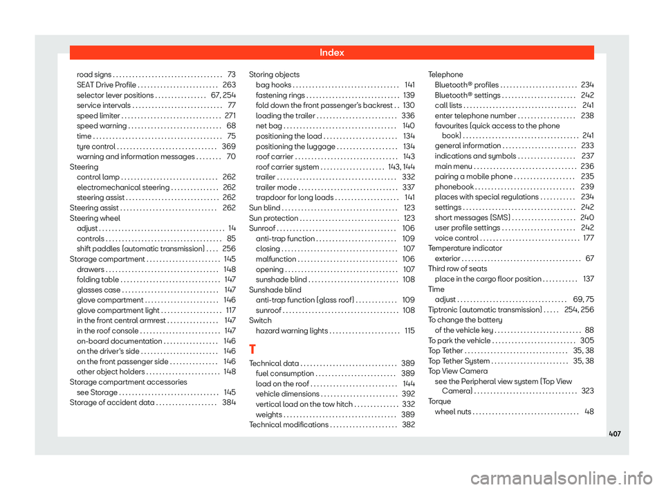 Seat Tarraco 2019  Owners manual Index
road signs . . . . . . . . . . . . . . . . . . . . . . . . . . . . . . . \
. . . 73
SEAT Driv e Pr
ofile . . . . . . . . . . . . . . . . . . . . . . . . .
263
sel ect
or l
ever positions . . . .