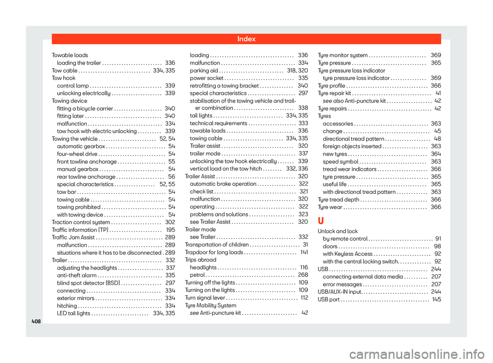 Seat Tarraco 2019  Owners manual Index
Towable loads loading the tr
ailer . . . . . . . . . . . . . . . . . . . . . . . . .
336
T o
w cabl
e . . . . . . . . . . . . . . . . . . . . . . . . . . . . . . 334, 335
Tow hook control lamp .
