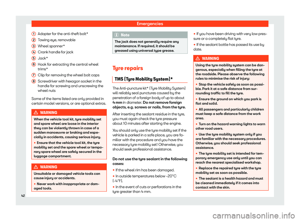 Seat Tarraco 2019  Owners manual Emergencies
Adapter for the anti-theft bolt*
T o
wing eye , r
emo v
abl
e
Wheel spanner*
Crank handle for jack
Jack*
Hook for extracting the central wheel
trims*
Clip for removing the wheel bolt caps
