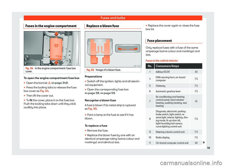 Seat Tarraco 2019 Repair Manual Fuses and bulbs
Fuses in the engine compartment Fig. 54 
In the engine compartment: fuse box
co ver
. To open the engine compartment fuse box
