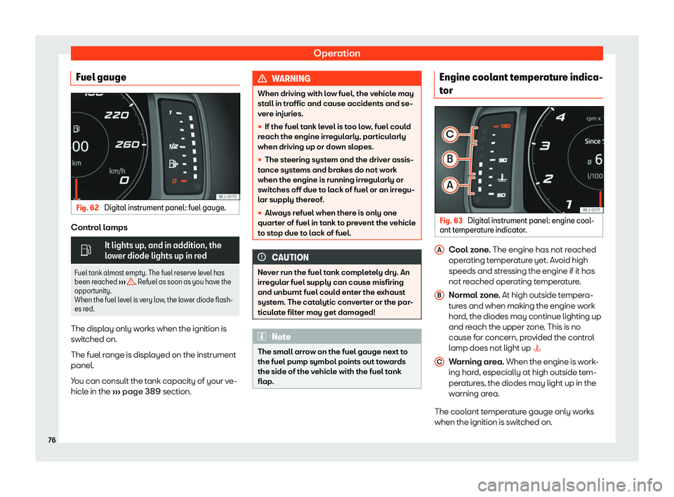 Seat Tarraco 2019 Manual PDF Operation
Fuel gauge Fig. 62 
Digital instrument panel: fuel gauge. Control lamps
�
It lights up, and in addition, the
lower diode lights up in red
Fuel tank almost empt y. The fuel r
eserve level ha