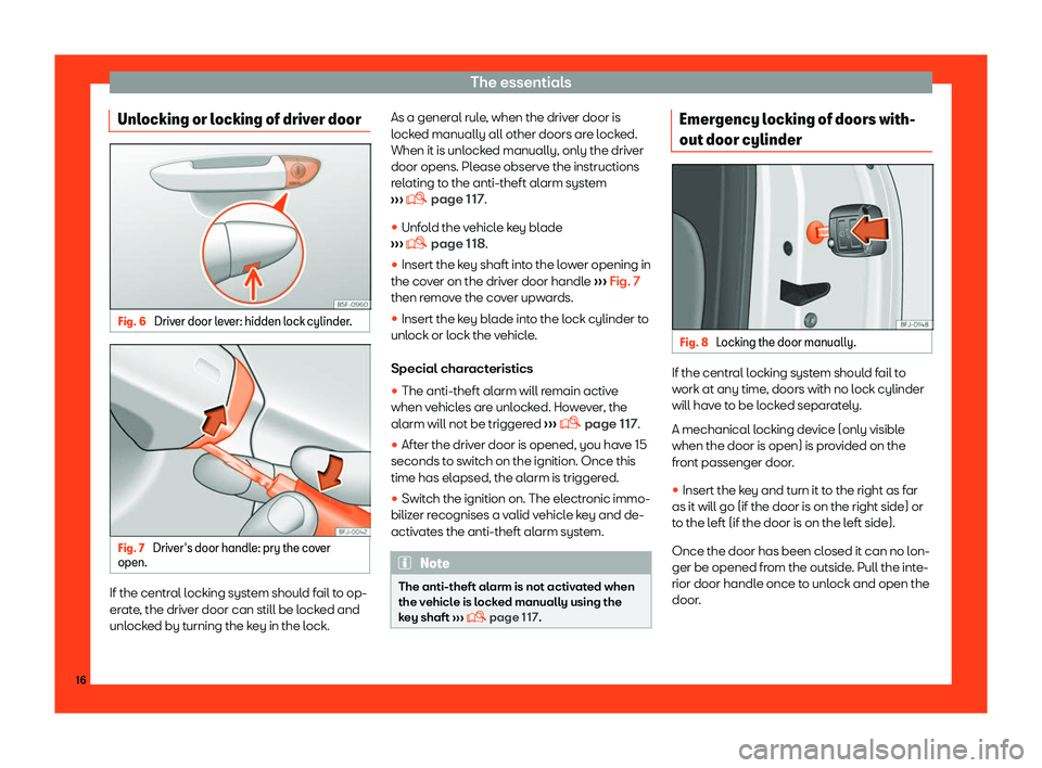 Seat Tarraco 2018 User Guide The essentials
Unlocking or locking of driver door Fig. 6 
Driver door lever: hidden lock cylinder. Fig. 7 
Driver