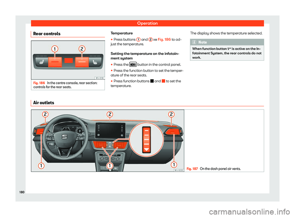 Seat Tarraco 2018  Owners manual Operation
Rear controls Fig. 186 
In the centre console, rear section:
control s f
or the rear seats. Temperature
