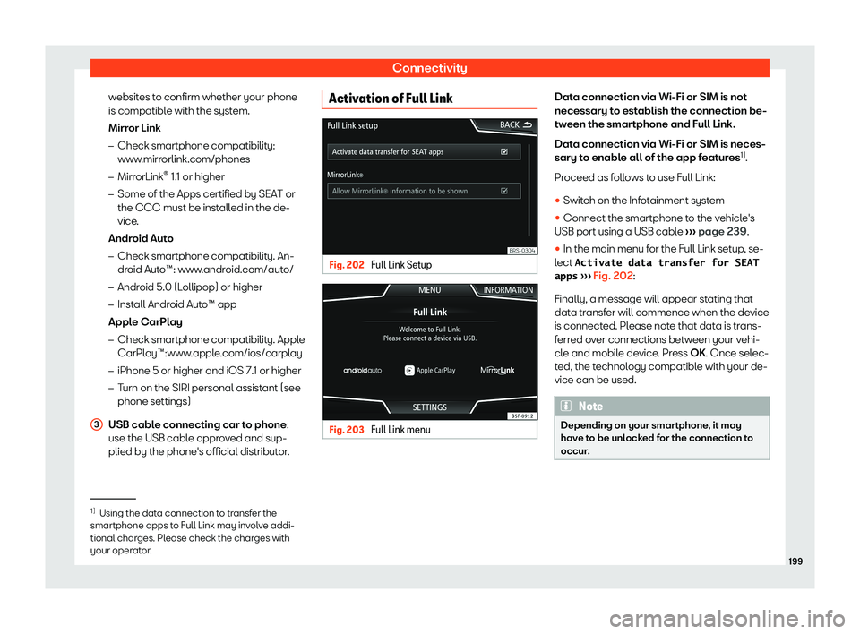 Seat Tarraco 2018  Owners manual Connectivity
websites to confirm whether your phone
is compatibl e with the syst
em.
Mirr
or Link
�