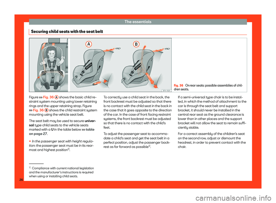 Seat Tarraco 2018 Owners manual The essentials
Securing child seats with the seat belt Fig. 36
On rear seats: possible assemblies of chil-
dren seats. Figure
Seat Tarraco 2018 Owners manual The essentials
Securing child seats with the seat belt Fig. 36
On rear seats: possible assemblies of chil-
dren seats. Figure