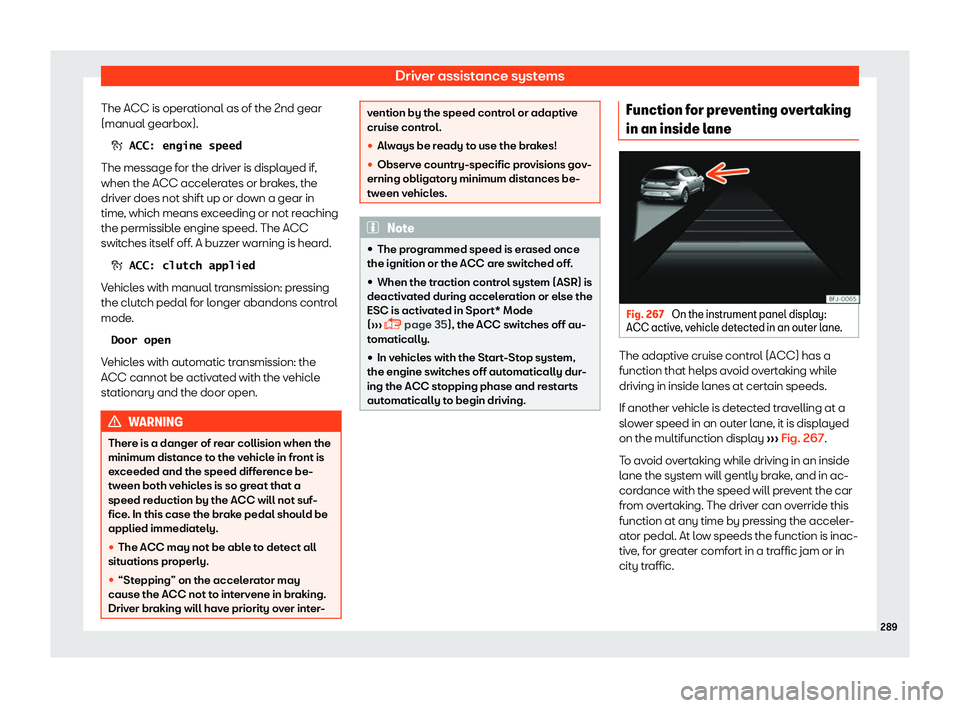Seat Tarraco 2018  Owners manual Driver assistance systems
The ACC is operational as of the 2nd gear
(manual gearbo x).
�