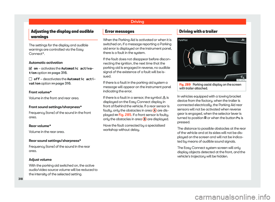 Seat Tarraco 2018  Owners manual Driving
Adjusting the display and audible
w arnings The settings for the display and audible
warnings ar
e contr
olled via the Easy
Connect*.
Automatic activation
�� �o�n  