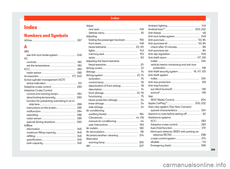 Seat Tarraco 2018  Owners manual Index
Index
Numbers and Symbol s
4Driv e . . . . . . . . . . . . . . . . . . . . . . . . . . . . . . . . . . . \
. . . .
267
A
ABS see Anti-lock brake system . . . . . . . . . . . . . . . . 249
AC con