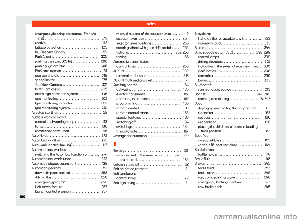 Seat Tarraco 2018  Owners manual Index
emergency braking assistance (Front As- sist) . . . . . . . . . . . . . . . . . . . . . . . . . . . . . . . . .\
 . . . . 279
enabl e . . . . . . . . . . . . . . . . . . . . . . . . . . . . . . 