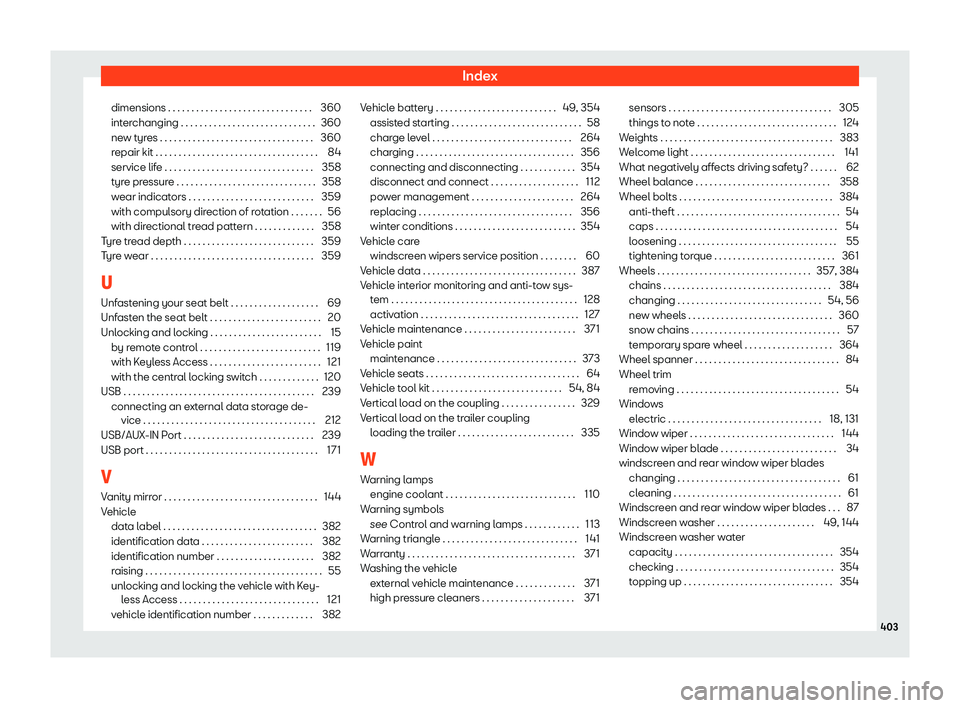 Seat Tarraco 2018 User Guide Index
dimensions . . . . . . . . . . . . . . . . . . . . . . . . . . . . . . .\
360
int er
changing . . . . . . . . . . . . . . . . . . . . . . . . . . . . .
360
new tyres . . . . . . . . . . . . . . Seat Tarraco 2018 User Guide Index
dimensions . . . . . . . . . . . . . . . . . . . . . . . . . . . . . . .\
360
int er
changing . . . . . . . . . . . . . . . . . . . . . . . . . . . . .
360
new tyres . . . . . . . . . . . . . .