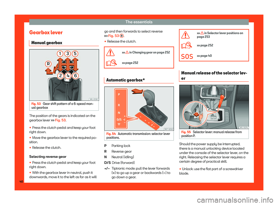 Seat Tarraco 2018 Service Manual The essentials
Gearbox lever Manual gearbo xFig. 53 
Gear shift pattern of a 6-speed man-
ual gearbo xThe position of the gears is indicated on the
gearbo
x l
e
ver 