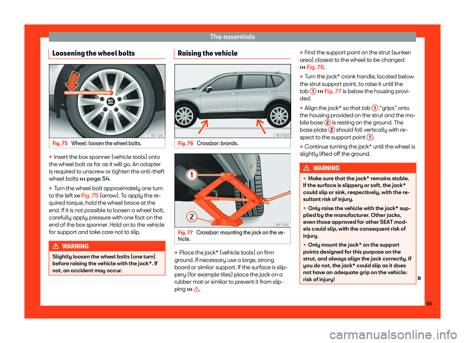 Seat Tarraco 2018  Owners manual The essentials
Loosening the wheel bolts Fig. 75 
Wheel: loosen the wheel bolts. 