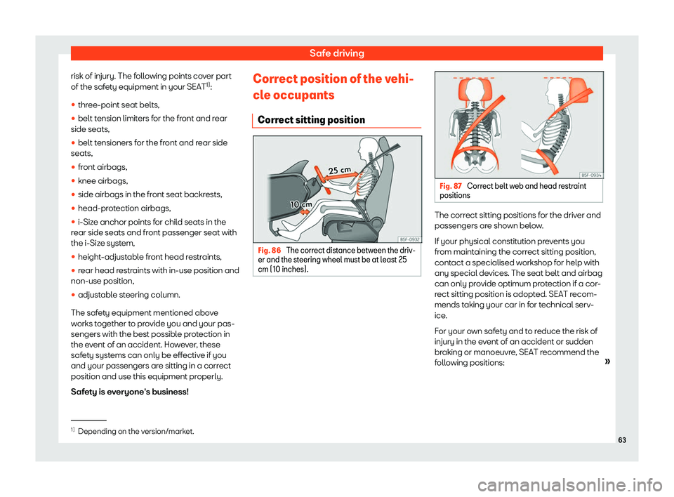 Seat Tarraco 2018 Repair Manual Safe driving
risk of injury. The following points cover part
of the saf et
y equipment in your SEAT 1)
:
