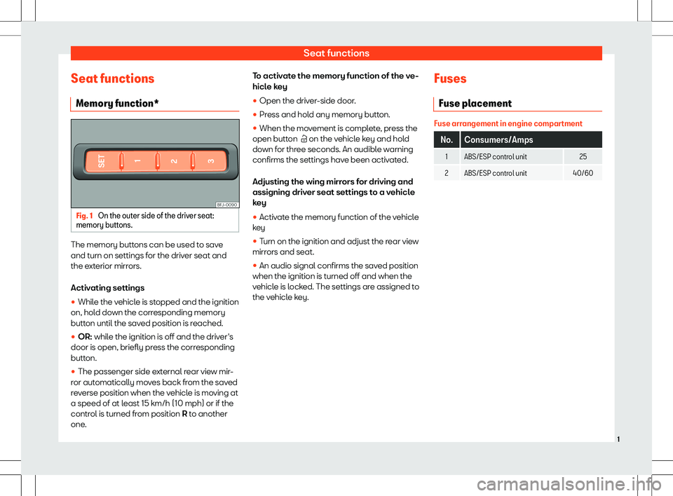 Seat Tarraco 2018  Appendix Seat functionsSeat functionsMemory function*Fig. 1 
On the outer side of the driver seat:
memory buttons.
The memory buttons can be used to save
and turn on settings for the driver seat and the exteri