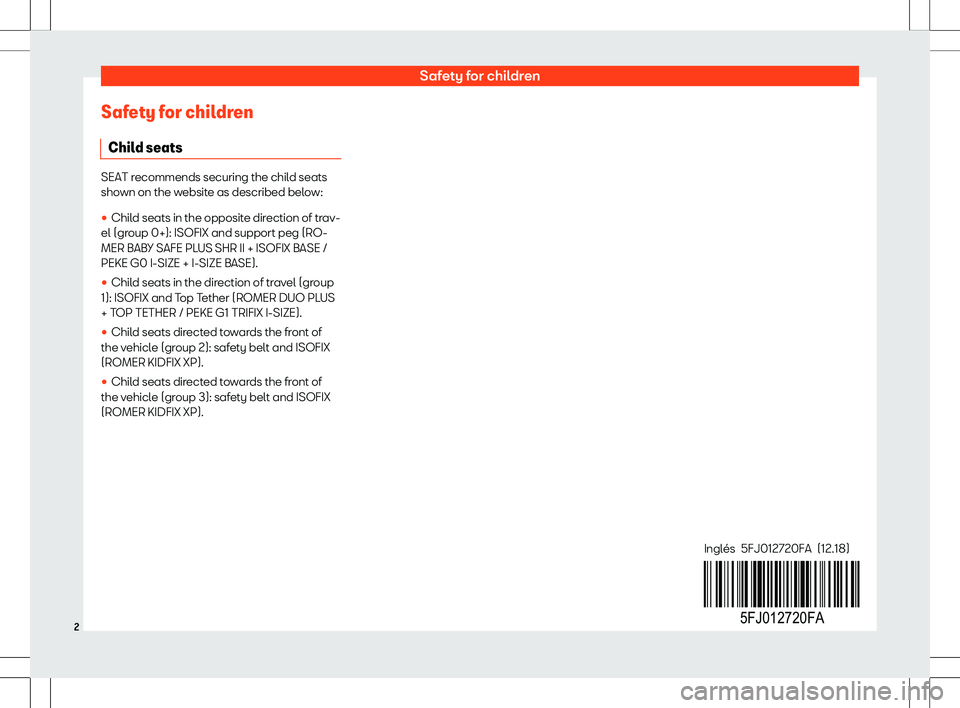 Seat Tarraco 2018  Appendix Safety for children
Safety for children Chil d seats SEAT recommends securing the child seats
sho

wn on the website as described below:
