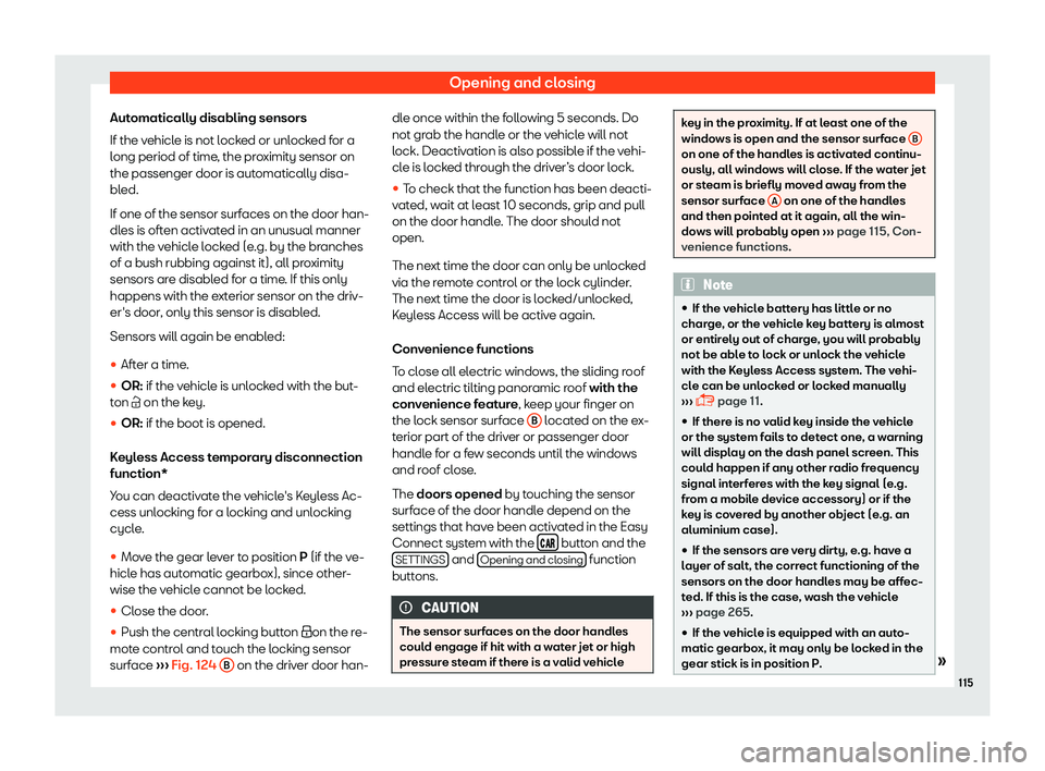 Seat Toledo 2018 Owners manual Opening and closing
Automatically disabling sensors
If the v ehicl
e is not l
ocked or unlocked for a
long period of time, the proximity sensor on
the passenger door is automatically disa-
bled.
If on Seat Toledo 2018 Owners manual Opening and closing
Automatically disabling sensors
If the v ehicl
e is not l
ocked or unlocked for a
long period of time, the proximity sensor on
the passenger door is automatically disa-
bled.
If on