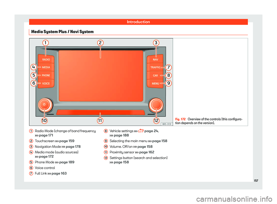 Seat Toledo 2018 Owners manual Introduction
Media System Plus / Navi System Fig. 172
Overview of the controls (this configura-
tion depends on the v ersion).Radio Mode (change of band frequency
Seat Toledo 2018 Owners manual Introduction
Media System Plus / Navi System Fig. 172
Overview of the controls (this configura-
tion depends on the v ersion).Radio Mode (change of band frequency