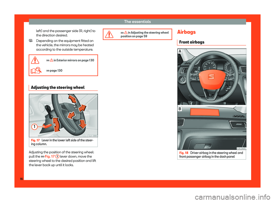 Seat Toledo 2018 User Guide The essentials
left) and the passenger side (R, right) to
the dir ection desir
ed.
Depending on the equipment fitt
ed on
the vehicle, the mirrors may be heated
according to the outside temperature.
�