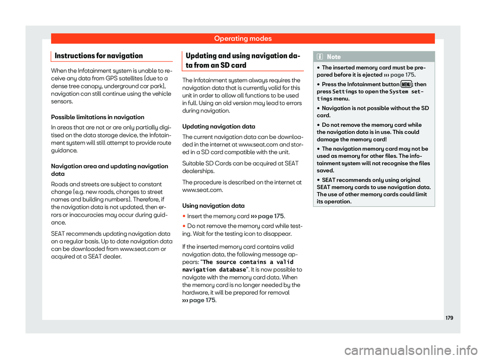 Seat Toledo 2018 Owners manual Operating modes
Instructions for navigation When the Infotainment system is unable to re-
ceive any dat
a fr
om GPS satellites (due to a
dense tree canopy, underground car park),
navigation can still Seat Toledo 2018 Owners manual Operating modes
Instructions for navigation When the Infotainment system is unable to re-
ceive any dat
a fr
om GPS satellites (due to a
dense tree canopy, underground car park),
navigation can still
