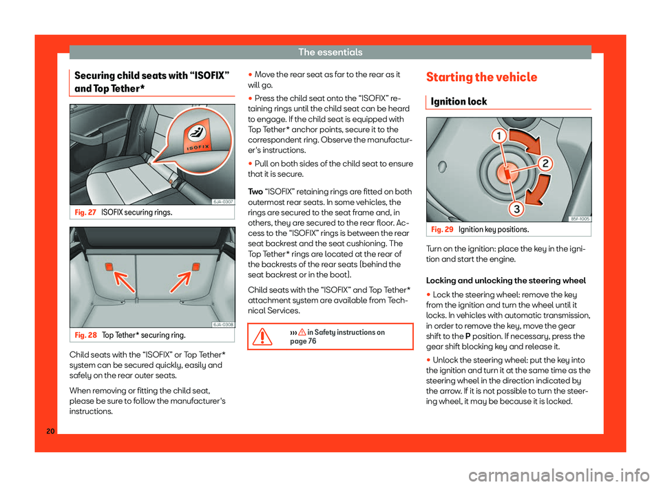 Seat Toledo 2018 Owners Guide The essentials
Securing child seats with “ISOFIX”
and T op T
ether* Fig. 27 
ISOFIX securing rings. Fig. 28 
Top Tether* securing ring. Child seats with the “ISOFIX” or Top Tether*
syst
em can