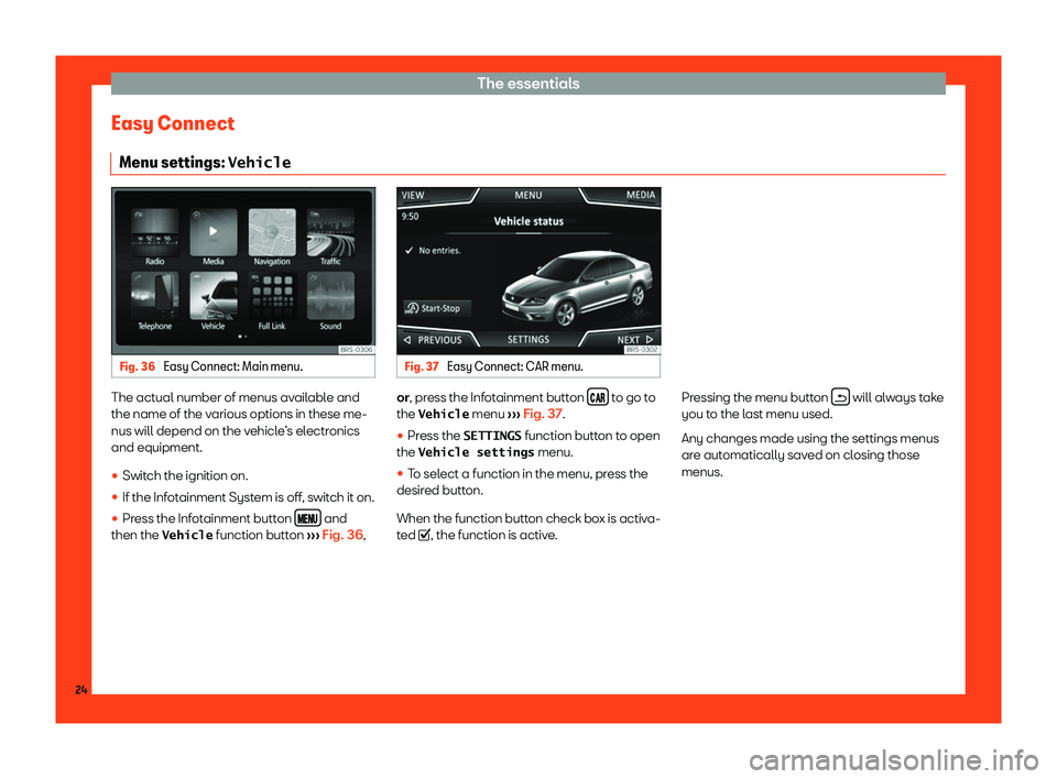 Seat Toledo 2018 Owners Guide The essentials
Easy Connect Menu settings: �V�e�h�i�c�l�e Fig. 36 
Easy Connect: Main menu. Fig. 37 
Easy Connect: CAR menu. The actual number of menus available and
the name of the v
arious options i